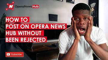 How to Post on Opera News Hub Without Rejection