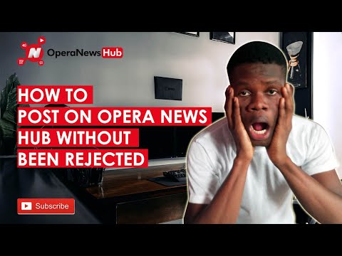 How to Post on Opera News Hub Effectively Without Getting Rejected