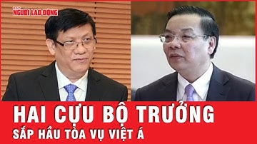 Hai cựu bộ trưởng Nguyễn Thanh Long, Chu Ngọc Anh sắp hầu toà vụ Việt Á | Tin nhanh