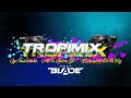 TROPIMIX Oye Traicionera - Asi Te Quiero Yo - El Lamento De Tu Voz (Dj Blade Popayan) 2023