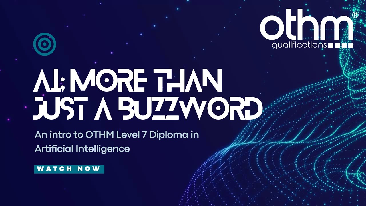 AI; More than just a buzzword - An OTHM Level 7 Diploma