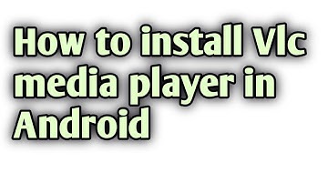 How to download and Install Vlc media player in Android.