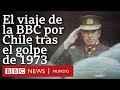 El viaje que hizo la BBC a Chile después del golpe contra Allende | BBC Mundo