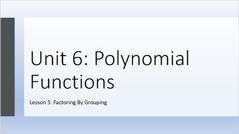 Unit 6 Algebra II Lesson 5: Factoring by Grouping