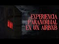 EXPERIENCIA PARANORMAL EN UN AIRBNB (Historias De Terror)