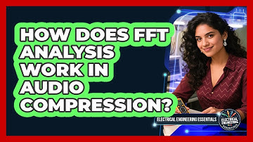 How Does FFT Analysis Work In Audio Compression? - Electrical Engineering Essentials