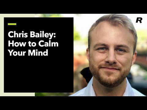 Chris Bailey: How to Calm Your Mind