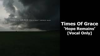 Times of Grace - Hope Remains (Vocal Isolated)