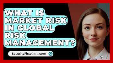 What Is Market Risk In Global Risk Management? - SecurityFirstCorp.com