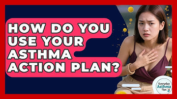 How Do You Use Your Asthma Action Plan? - Everyday Asthma Tips