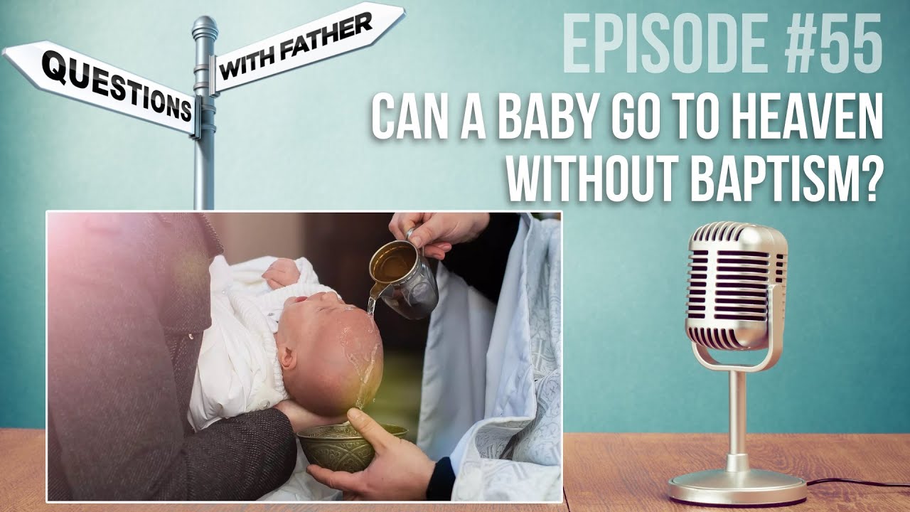 Can a Baby Go to Heaven Without Baptism? - Questions with Father