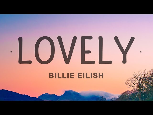 lovely , billie eillish and khalid lyrics