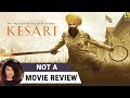 Kesari | Not A Movie Review | Akshay Kumar | Sucharita Tyagi