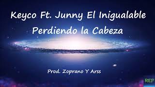 Keyco Ft. Junny El Inigualable - Perdiendo la Cabeza