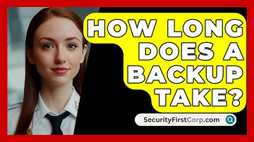 How Long Does A Backup Take? - SecurityFirstCorp.com