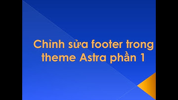 Chỉnh sửa footer trong theme Astra phần 1 #hungsclass