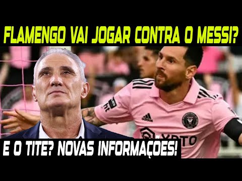 FLAMENGO VAI JOGAR CONTRA O MESSI?  E O TITE? NOVAS INFORMAÇÕES SOBRE O  TREINADOR! 