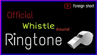 Whistle Sound Ringtone  //Foreign Ringtone  // Official Ringtone...Best Popular Ringtone...