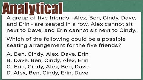 Analytical Reasoning: Group of five friends - Alex, Ben, Cindy, Dave, and Erin  are seated in a row