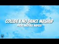 Collide x no dance mashup tiktok remix prod michaelnapizaa