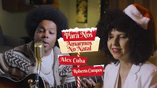 Video thumbnail of "Alex Cuba, Roberta Campos - Para Nos Amarmos No Natal (Video Oficial)"