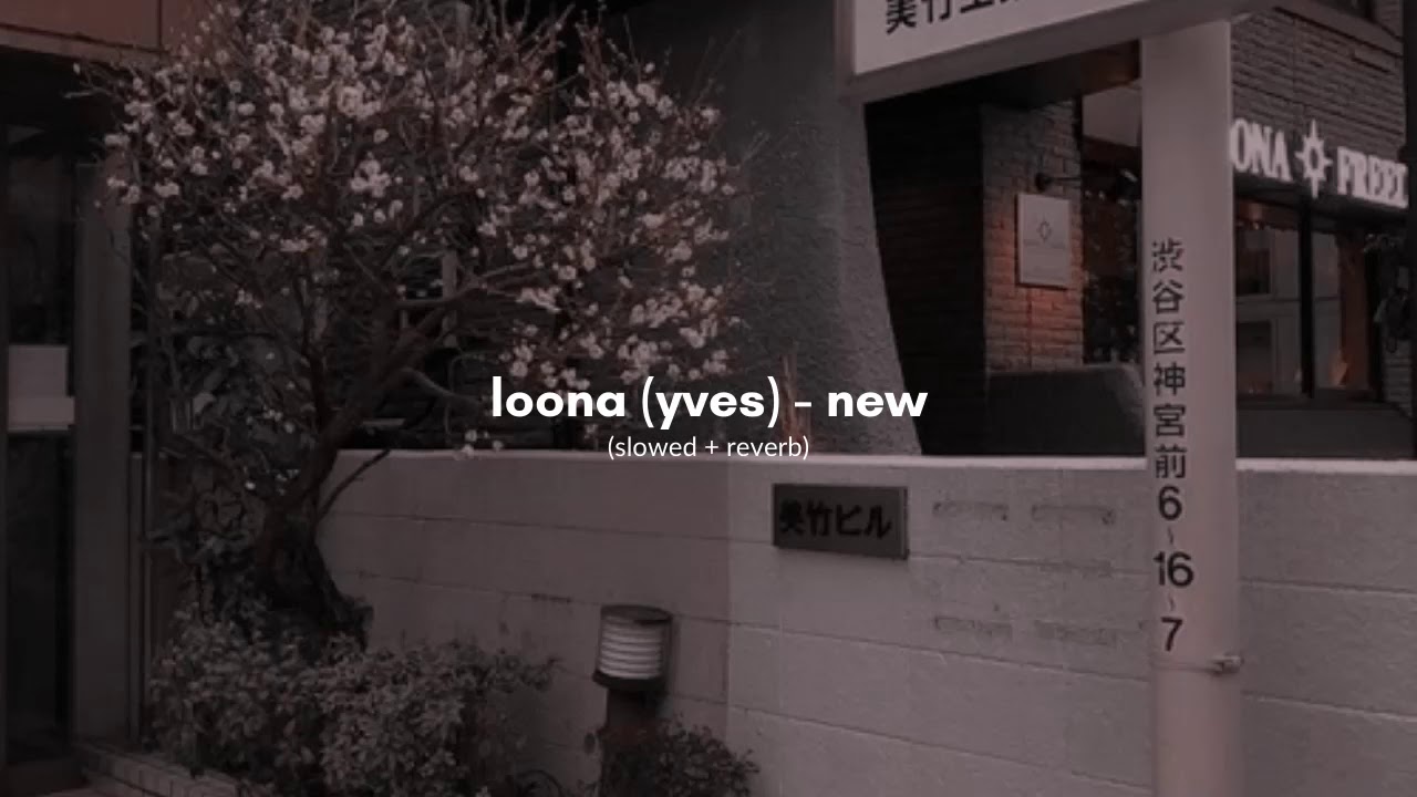 loona (yves) - new (slowed + reverb)