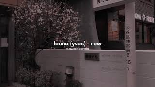 loona (yves) - new (slowed + reverb)