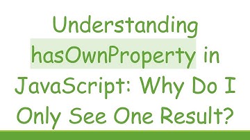 Understanding hasOwnProperty in JavaScript: Why Do I Only See One Result?