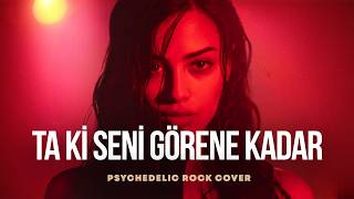 Ta Ki Seni Görene Kadar Psychedelic Anatolian Rock Cover