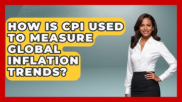 How Is CPI Used To Measure Global Inflation Trends? - Inflation Insight Channel