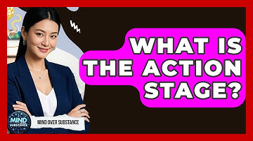 What Is The Action Stage? - Mind Over Substance