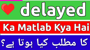 Delayed Meaning In Urdu | Delayed Ka Matlab Kya Hota Hai | Delayed Ka Matlab | Delayed Ka Meaning Ky
