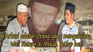 H. Arkasi Met Muhammad Ramli Several Times in Mecca || The Story of Wali Katum #walikatum #muhamm...