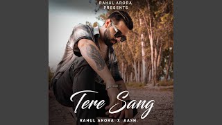 Tere Sang - Rahul Arora | Aash