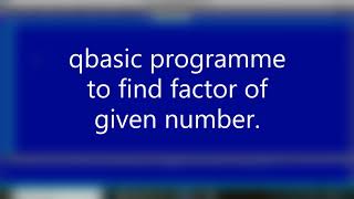 Qbasic programme to find all factors of any number
