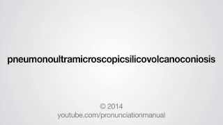 How to Pronounce pneumonoultramicroscopicsilicovolcanoconiosis