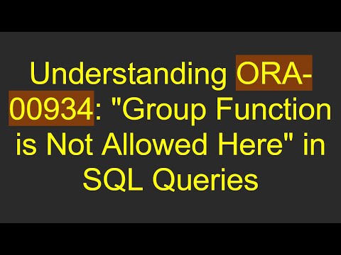 Understanding ORA-00934: "Group Function is Not Allowed Here" in SQL Queries
