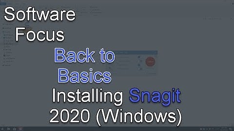 Software Focus - Back to Basics: Snagit 2020 (PC) Install