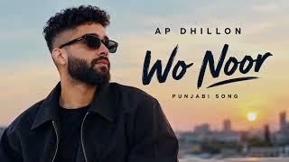AP Dhillon – Wo Noor | New Punjabi Song 2026 | Punjabi Love Song
