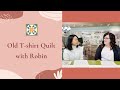 Talking about old T-shirt Quilt with Robin - Table Talk Feb 2