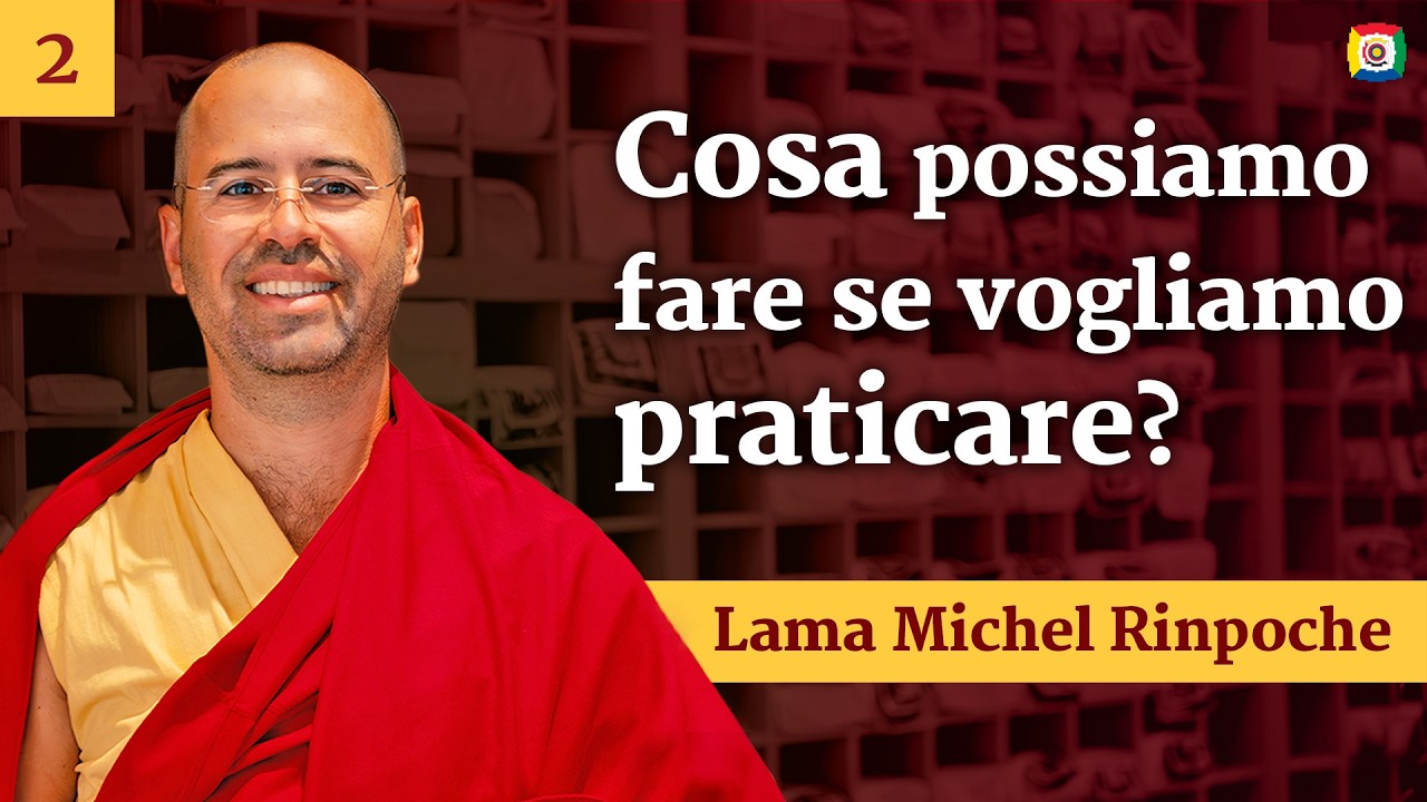 2/2 - Cosa possiamo fare se vogliamo praticare? - Lama Michel Rinpoche