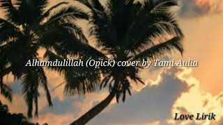 Lirik~Alhamdulillah (Opick) cover by Tami Aulia