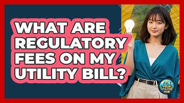 What Are Regulatory Fees On My Utility Bill?