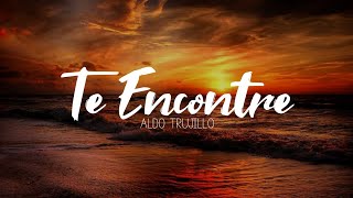 Te Encontre - Aldo Trujillo