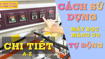 Hướng Dẫn Sử Dụng Máy Bọc Màng Co Tự Động | Chi Tiết Từ A-Z Dành Cho Người Mới!