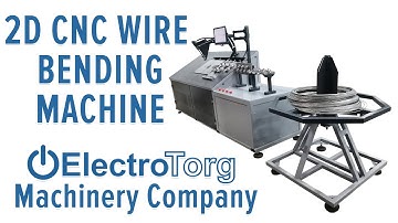 2D CNC wire bending machine | ElectroTorg Machinery Company
