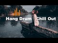 Relaxing hang drum mix  chill out relax  9