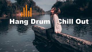Relaxing Hang Drum Mix 🎧 Chill Out Relax 🎧 #9