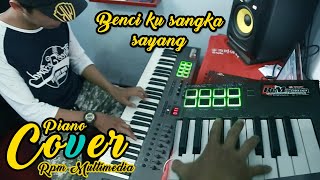 Benci ku sangka sayang PIANO COVER