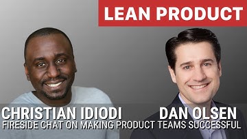 Fireside Chat: Making Product Teams Successful, Christian Idiodi & Dan Olsen at Lean Product Meetup